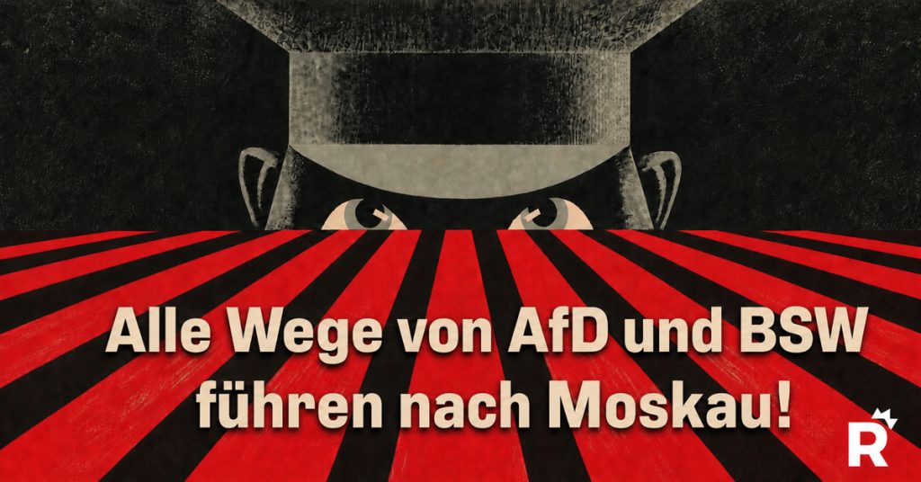 Russlands Netzwerke: Alle Wege von AfD und BSW führen nach Moskau!