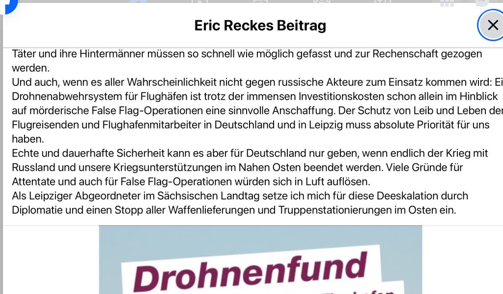 Zweiter Teil des Facebook-Beitrags von Eric Recke. Der BSW-Politiker erklärt einen Einsatz gegen russische Akteure für unwahrscheinlich und spekuliert über „mörderische False Flag-Operationen“. Anschließend fordert er das Ende von Waffenlieferungen und Truppenstationierungen im Osten. (Foto: Screenshot Facebook)